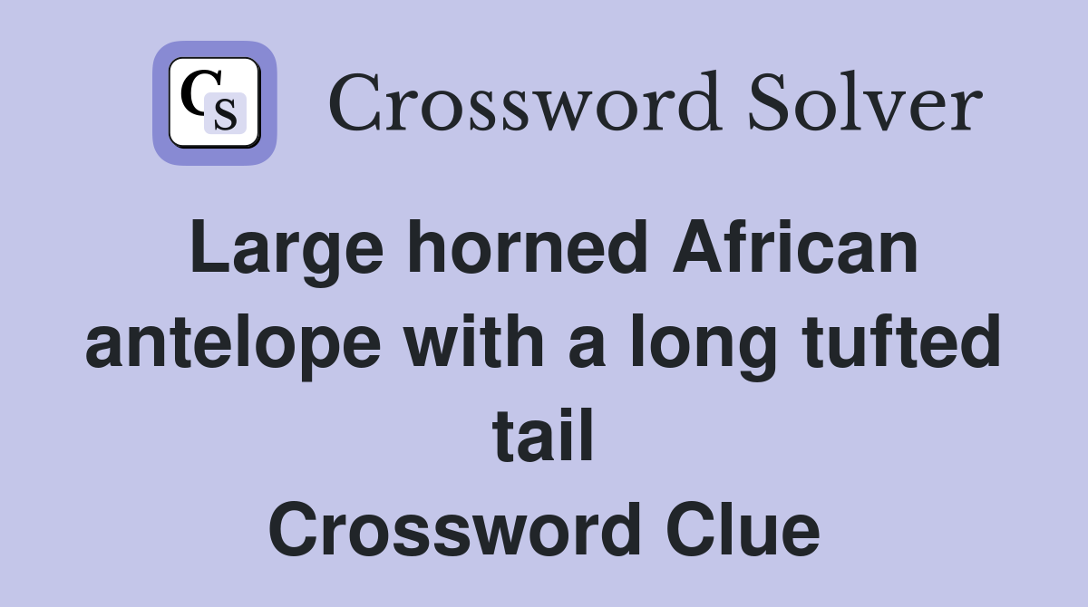 Large horned African antelope with a long tufted tail - Crossword Clue